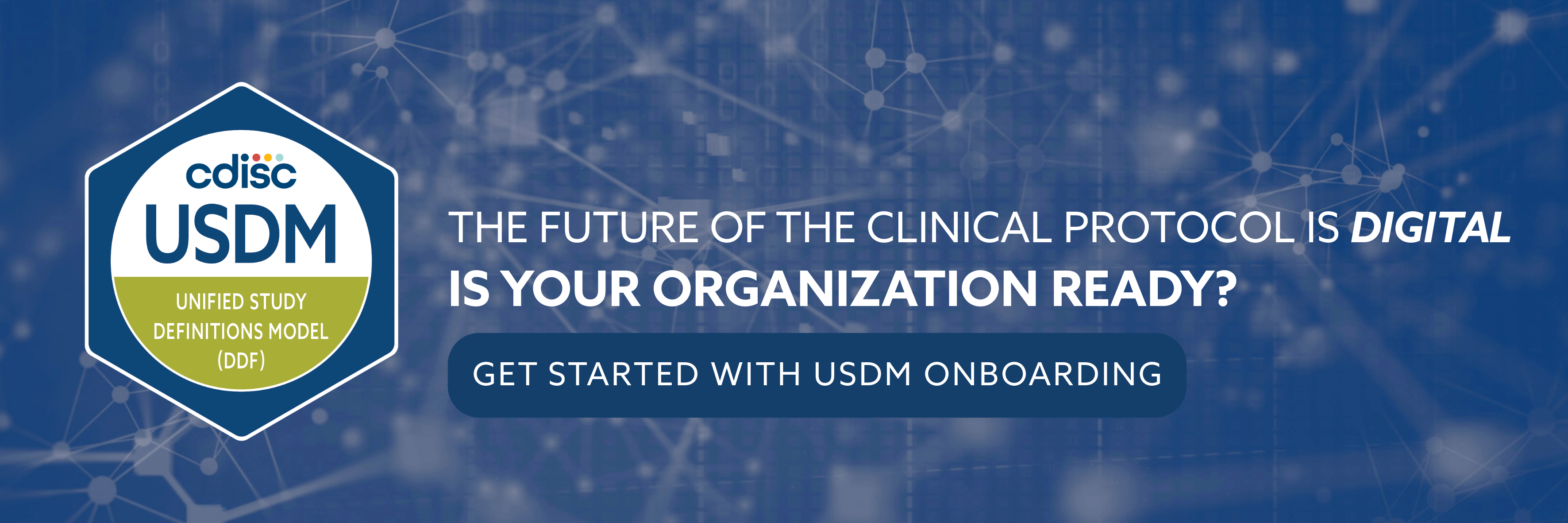 CDISC banner promoting USDM onboarding. Text reads: The future of the clinical protocol is digital. Is your organization ready? Button: Get started with USDM onboarding.