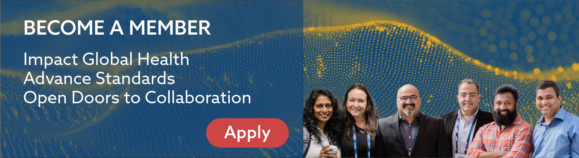CDISC membership banner with the text: Become a member. Impact global health, advance standards, open doors to collaboration. Apply button and group of smiling professionals pictured.