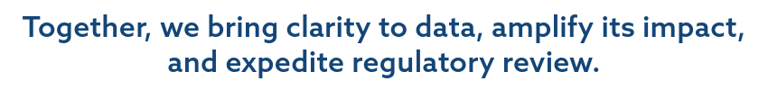Together, we bring clarity to data, amplify its impact, and help expedite regulatory review.